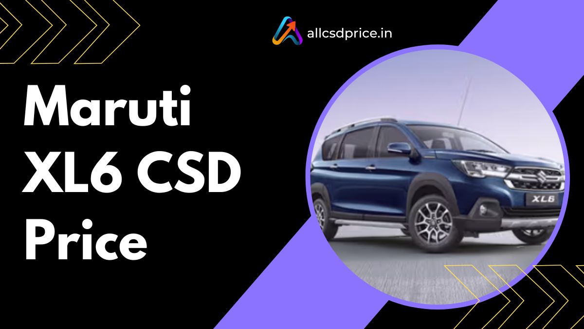 Maruti XL6 CSD Price