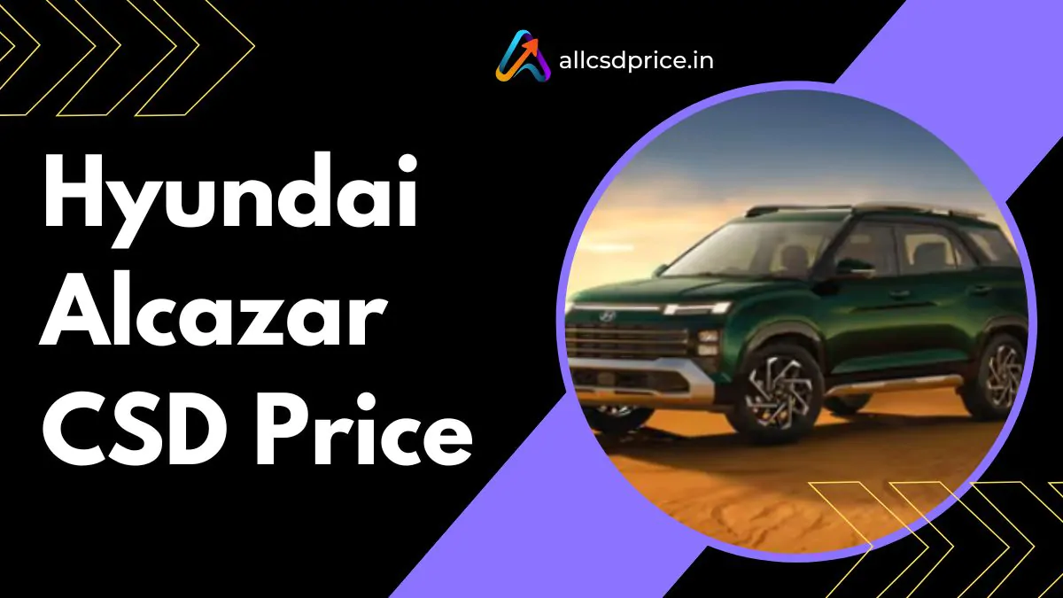 Hyundai Alcazar CSD Price