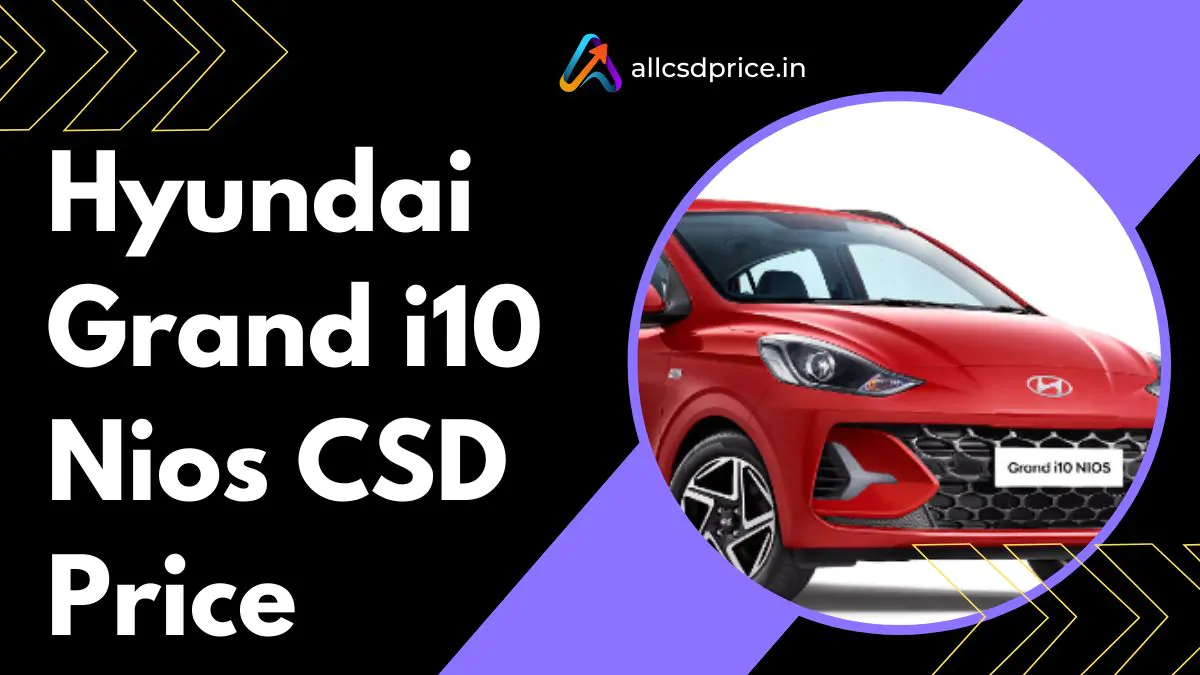 Hyundai Grand i10 Nios CSD Price