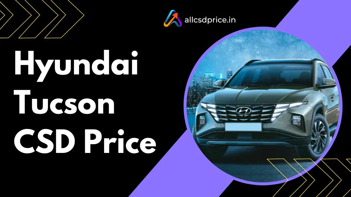 Hyundai Tucson CSD Price